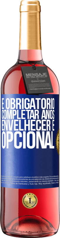 29,95 € Envio grátis | Vinho rosé Edição ROSÉ É obrigatório completar anos, envelhecer é opcional Etiqueta Azul. Etiqueta personalizável Vinho jovem Colheita 2024 Tempranillo