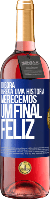 29,95 € Envio grátis | Vinho rosé Edição ROSÉ Embora pareça uma história, merecemos um final feliz Etiqueta Azul. Etiqueta personalizável Vinho jovem Colheita 2024 Tempranillo