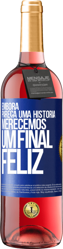 29,95 € Envio grátis | Vinho rosé Edição ROSÉ Embora pareça uma história, merecemos um final feliz Etiqueta Azul. Etiqueta personalizável Vinho jovem Colheita 2023 Tempranillo