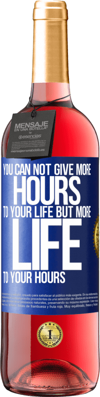 29,95 € Free Shipping | Rosé Wine ROSÉ Edition You can not give more hours to your life, but more life to your hours Blue Label. Customizable label Young wine Harvest 2024 Tempranillo