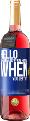 29,95 € Free Shipping | Rosé Wine ROSÉ Edition Hello handsome, how was heaven when you left it? Blue Label. Customizable label Young wine Harvest 2025 Tempranillo