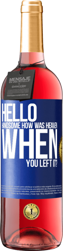 29,95 € Free Shipping | Rosé Wine ROSÉ Edition Hello handsome, how was heaven when you left it? Blue Label. Customizable label Young wine Harvest 2023 Tempranillo