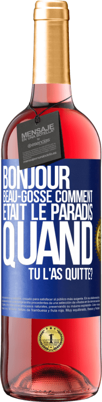 29,95 € Envoi gratuit | Vin rosé Édition ROSÉ Bonjour beau-gosse, comment était le paradis quand tu l'as quitté? Étiquette Bleue. Étiquette personnalisable Vin jeune Récolte 2023 Tempranillo