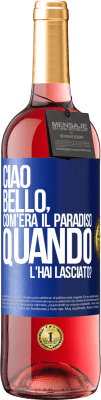 29,95 € Spedizione Gratuita | Vino rosato Edizione ROSÉ Ciao bello, com'era il paradiso quando l'hai lasciato? Etichetta Blu. Etichetta personalizzabile Vino giovane Raccogliere 2024 Tempranillo