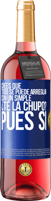 29,95 € Envío gratis | Vino Rosado Edición ROSÉ Crees que todo se puede arreglar con un simple ¿Te la chupo?... Pues sí Etiqueta Azul. Etiqueta personalizable Vino joven Cosecha 2024 Tempranillo