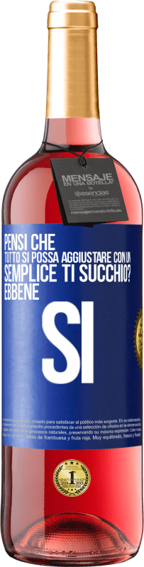 29,95 € Spedizione Gratuita | Vino rosato Edizione ROSÉ Pensi che tutto si possa aggiustare con un semplice Ti succhio? ... Ebbene si Etichetta Blu. Etichetta personalizzabile Vino giovane Raccogliere 2023 Tempranillo