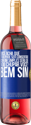 29,95 € Envio grátis | Vinho rosé Edição ROSÉ Você acha que tudo pode ser consertado com um simples Será que vou chupar você? ... Bem, sim Etiqueta Azul. Etiqueta personalizável Vinho jovem Colheita 2025 Tempranillo