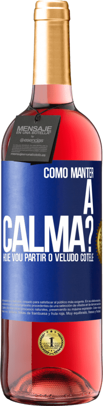 29,95 € Envio grátis | Vinho rosé Edição ROSÉ Como manter a calma? Hoje vou partir o veludo cotelê Etiqueta Azul. Etiqueta personalizável Vinho jovem Colheita 2024 Tempranillo