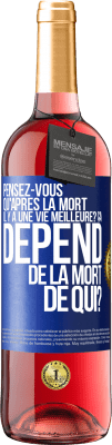 29,95 € Envoi gratuit | Vin rosé Édition ROSÉ Pensez-vous qu'après la mort il y a une vie meilleure? Ça dépend. De la mort de qui? Étiquette Bleue. Étiquette personnalisable Vin jeune Récolte 2023 Tempranillo