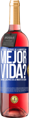 29,95 € Envío gratis | Vino Rosado Edición ROSÉ ¿Crees que después de la muerte haya mejor vida? Depende ¿Después de la muerte de quién? Etiqueta Azul. Etiqueta personalizable Vino joven Cosecha 2023 Tempranillo