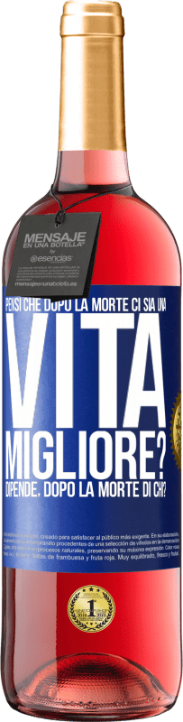 29,95 € Spedizione Gratuita | Vino rosato Edizione ROSÉ Pensi che dopo la morte ci sia una vita migliore? Dipende Dopo la morte di chi? Etichetta Blu. Etichetta personalizzabile Vino giovane Raccogliere 2023 Tempranillo