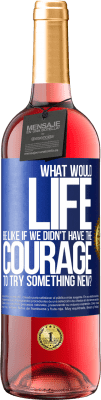 29,95 € Free Shipping | Rosé Wine ROSÉ Edition What would life be like if we didn't have the courage to try something new? Blue Label. Customizable label Young wine Harvest 2025 Tempranillo