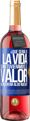 29,95 € Envío gratis | Vino Rosado Edición ROSÉ ¿Qué sería de la vida si no tuviéramos el valor de intentar algo nuevo? Etiqueta Azul. Etiqueta personalizable Vino joven Cosecha 2024 Tempranillo