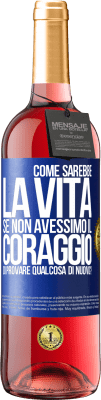 29,95 € Spedizione Gratuita | Vino rosato Edizione ROSÉ Come sarebbe la vita se non avessimo il coraggio di provare qualcosa di nuovo? Etichetta Blu. Etichetta personalizzabile Vino giovane Raccogliere 2025 Tempranillo