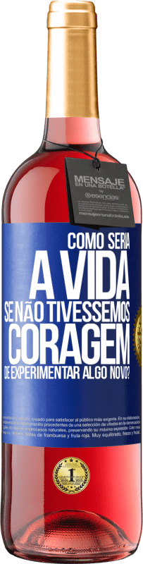 29,95 € Envio grátis | Vinho rosé Edição ROSÉ Como seria a vida se não tivéssemos coragem de experimentar algo novo? Etiqueta Azul. Etiqueta personalizável Vinho jovem Colheita 2024 Tempranillo