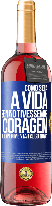 29,95 € Envio grátis | Vinho rosé Edição ROSÉ Como seria a vida se não tivéssemos coragem de experimentar algo novo? Etiqueta Azul. Etiqueta personalizável Vinho jovem Colheita 2025 Tempranillo