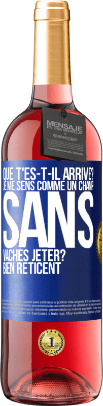 29,95 € Envoi gratuit | Vin rosé Édition ROSÉ Que t'es-t-il arrivé? Je me sens comme un champ sans vaches. Jeter? Bien réticent Étiquette Bleue. Étiquette personnalisable Vin jeune Récolte 2024 Tempranillo