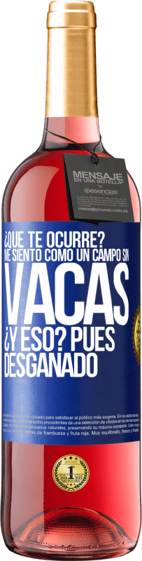 29,95 € Envío gratis | Vino Rosado Edición ROSÉ ¿Qué te ocurre? Me siento como un campo sin vacas. ¿Y eso? Pues desganado Etiqueta Azul. Etiqueta personalizable Vino joven Cosecha 2024 Tempranillo