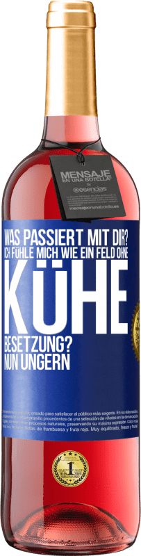 29,95 € Kostenloser Versand | Roséwein ROSÉ Ausgabe Was passiert mit dir? Ich fühle mich wie ein Feld ohne Kühe. Besetzung? Nun ungern Blaue Markierung. Anpassbares Etikett Junger Wein Ernte 2023 Tempranillo