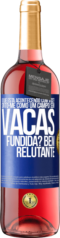 29,95 € Envio grátis | Vinho rosé Edição ROSÉ O que está acontecendo com você? Sinto-me como um campo sem vacas. Fundida? Bem relutante Etiqueta Azul. Etiqueta personalizável Vinho jovem Colheita 2023 Tempranillo