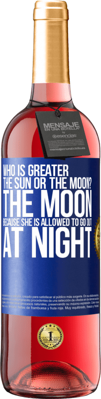 29,95 € Free Shipping | Rosé Wine ROSÉ Edition Who is greater the sun or the moon? The moon, because she is allowed to go out at night Blue Label. Customizable label Young wine Harvest 2023 Tempranillo