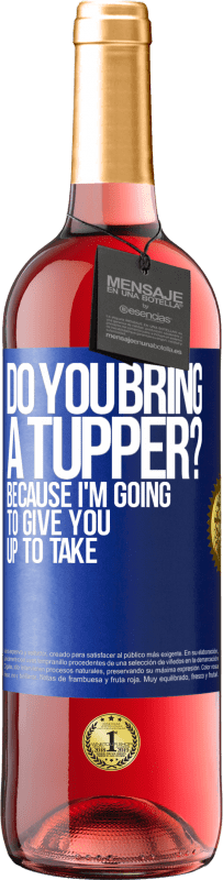 29,95 € Free Shipping | Rosé Wine ROSÉ Edition Do you bring a tupper? Because I'm going to give you up to take Blue Label. Customizable label Young wine Harvest 2023 Tempranillo