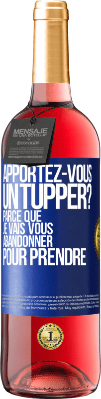 29,95 € Envoi gratuit | Vin rosé Édition ROSÉ Apportez-vous un tupper? Parce que je vais vous abandonner pour prendre Étiquette Bleue. Étiquette personnalisable Vin jeune Récolte 2023 Tempranillo