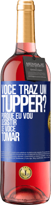 29,95 € Envio grátis | Vinho rosé Edição ROSÉ Você traz um tupper? Porque eu vou desistir de você tomar Etiqueta Azul. Etiqueta personalizável Vinho jovem Colheita 2023 Tempranillo