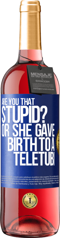 29,95 € Free Shipping | Rosé Wine ROSÉ Edition Are you that stupid? Or she gave birth to a teletubi Blue Label. Customizable label Young wine Harvest 2024 Tempranillo