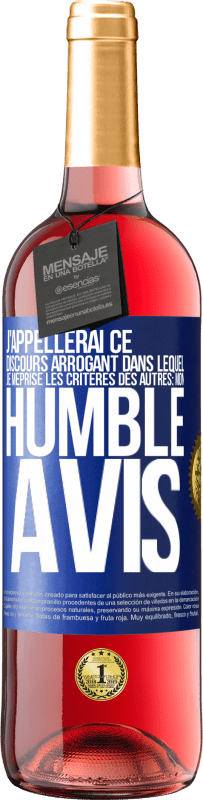 29,95 € Envoi gratuit | Vin rosé Édition ROSÉ J'appellerai ce discours arrogant dans lequel je méprise les critères des autres: mon humble avis Étiquette Bleue. Étiquette personnalisable Vin jeune Récolte 2023 Tempranillo