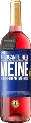 29,95 € Kostenloser Versand | Roséwein ROSÉ Ausgabe Diese arrogante Rede, in der ich die Kriterien anderer verachte, nenne ich: meine bescheidene Meinung Blaue Markierung. Anpassbares Etikett Junger Wein Ernte 2024 Tempranillo