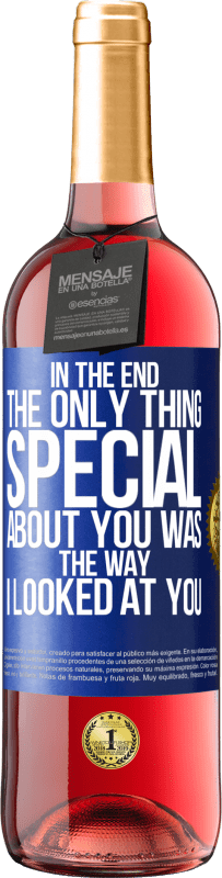 29,95 € Free Shipping | Rosé Wine ROSÉ Edition In the end the only thing special about you was the way I looked at you Blue Label. Customizable label Young wine Harvest 2023 Tempranillo