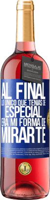 29,95 € Envío gratis | Vino Rosado Edición ROSÉ Al final lo único que tenías de especial, era mi forma de mirarte Etiqueta Azul. Etiqueta personalizable Vino joven Cosecha 2024 Tempranillo