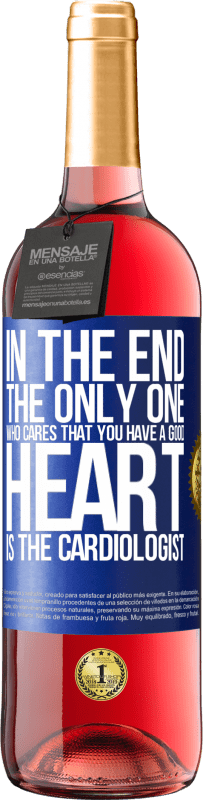 29,95 € Free Shipping | Rosé Wine ROSÉ Edition In the end, the only one who cares that you have a good heart is the cardiologist Blue Label. Customizable label Young wine Harvest 2024 Tempranillo