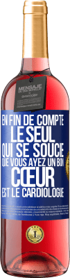 29,95 € Envoi gratuit | Vin rosé Édition ROSÉ En fin de compte, le seul qui se soucie que vous ayez un bon cœur est le cardiologue Étiquette Bleue. Étiquette personnalisable Vin jeune Récolte 2024 Tempranillo