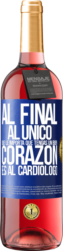 29,95 € Envío gratis | Vino Rosado Edición ROSÉ Al final, al único que le importa que tengas un buen corazón es al cardiólogo Etiqueta Azul. Etiqueta personalizable Vino joven Cosecha 2023 Tempranillo