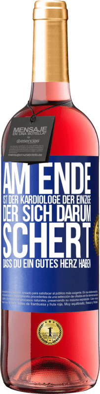 29,95 € Kostenloser Versand | Roséwein ROSÉ Ausgabe Am Ende ist der Kardiologe der einzige, der sich darum schert, dass Du ein gutes Herz haben Blaue Markierung. Anpassbares Etikett Junger Wein Ernte 2024 Tempranillo