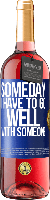 29,95 € Free Shipping | Rosé Wine ROSÉ Edition Someday I have to go well with someone Blue Label. Customizable label Young wine Harvest 2024 Tempranillo