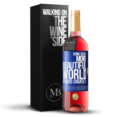 «Some seek a more beautiful world, others create it» ROSÉ Edition