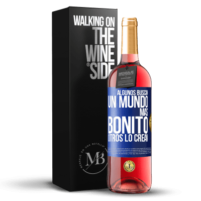 «Algunos buscan un mundo más bonito, otros lo crean» Edición ROSÉ