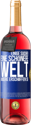 29,95 € Kostenloser Versand | Roséwein ROSÉ Ausgabe Einige suchen eine schönere Welt, andere erschaffen sie Blaue Markierung. Anpassbares Etikett Junger Wein Ernte 2023 Tempranillo