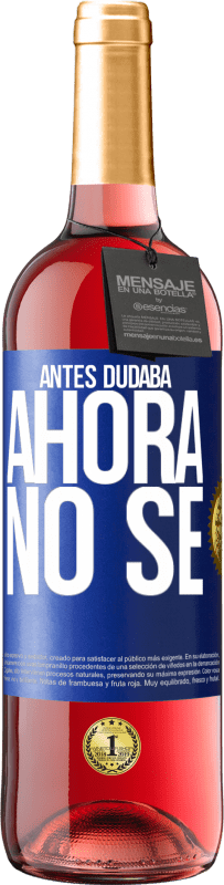 29,95 € Envío gratis | Vino Rosado Edición ROSÉ Antes dudaba, ahora no sé Etiqueta Azul. Etiqueta personalizable Vino joven Cosecha 2023 Tempranillo