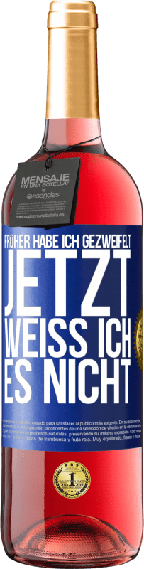 29,95 € Kostenloser Versand | Roséwein ROSÉ Ausgabe Früher habe ich gezweifelt, jetzt weiß ich es nicht Blaue Markierung. Anpassbares Etikett Junger Wein Ernte 2023 Tempranillo