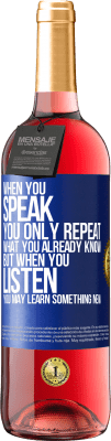 29,95 € Free Shipping | Rosé Wine ROSÉ Edition When you speak, you only repeat what you already know, but when you listen, you may learn something new Blue Label. Customizable label Young wine Harvest 2024 Tempranillo