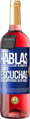 29,95 € Envío gratis | Vino Rosado Edición ROSÉ Cuando hablas solo repites lo que ya sabes, pero cuando escuchas, quizás aprendas algo nuevo Etiqueta Azul. Etiqueta personalizable Vino joven Cosecha 2025 Tempranillo