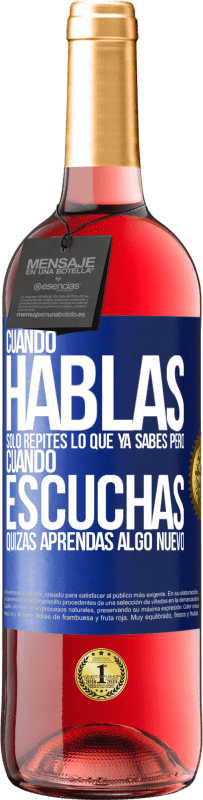 29,95 € Envío gratis | Vino Rosado Edición ROSÉ Cuando hablas solo repites lo que ya sabes, pero cuando escuchas, quizás aprendas algo nuevo Etiqueta Azul. Etiqueta personalizable Vino joven Cosecha 2023 Tempranillo