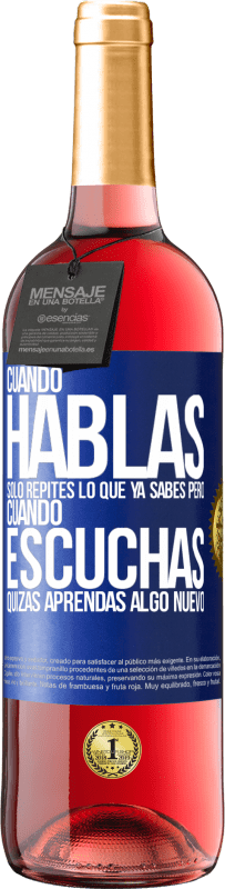 29,95 € Envío gratis | Vino Rosado Edición ROSÉ Cuando hablas solo repites lo que ya sabes, pero cuando escuchas, quizás aprendas algo nuevo Etiqueta Azul. Etiqueta personalizable Vino joven Cosecha 2025 Tempranillo