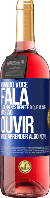 29,95 € Envio grátis | Vinho rosé Edição ROSÉ Quando você fala, você apenas repete o que já sabe, mas ao ouvir, pode aprender algo novo Etiqueta Azul. Etiqueta personalizável Vinho jovem Colheita 2023 Tempranillo