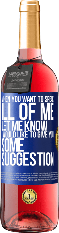 29,95 € Free Shipping | Rosé Wine ROSÉ Edition When you want to speak ill of me, let me know. I would like to give you some suggestion Blue Label. Customizable label Young wine Harvest 2024 Tempranillo