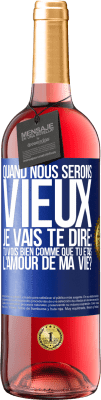 29,95 € Envoi gratuit | Vin rosé Édition ROSÉ Quand nous serons vieux, je vais te dire: tu vois bien comme que tu étais l'amour de ma vie? Étiquette Bleue. Étiquette personnalisable Vin jeune Récolte 2023 Tempranillo